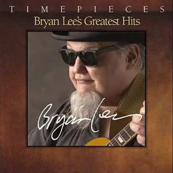 CD Bryan Lee: Timepieces - Bryan Lee's Greatest Hits