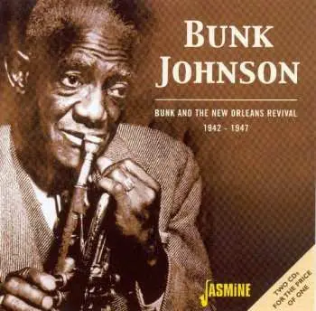 2CD Bunk Johnson: Bunk And The New Orleans Revival 1942-1947
