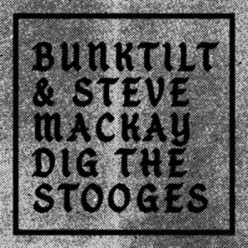 LP Bunktilt: Bunktilt & Steve Mackay Dig The Stooges