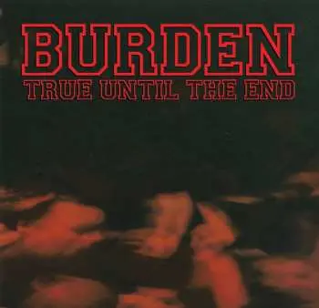 CD Burden: True Until the End: The Discography 1997-2004 DLX | LTD