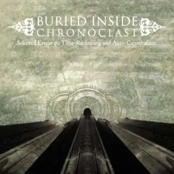 LP Buried Inside: Chronoclast - Selected Essays On Time-Reckoning And Auto-Cannibalism