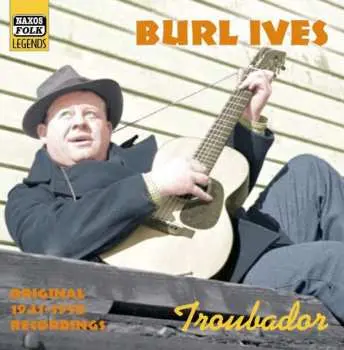 CD Burl Ives: Troubador - Original 1941-1950 Recordings