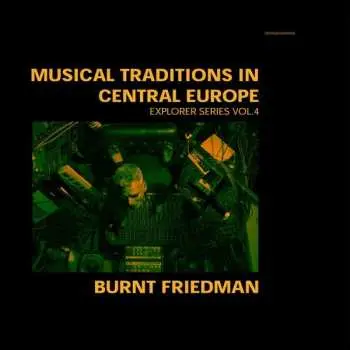 CD Bernd Friedmann: Musical Traditions In Central Europe (Explorer Series Vol.4)