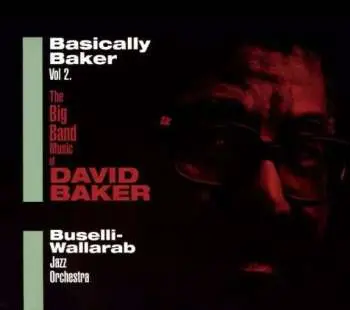 2CD Buselli-Wallarab Jazz Orchestra: Basically Baker Vol.2 (The big band music of David Baker)