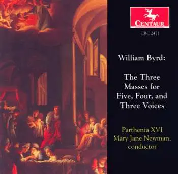 CD Byrd / Newman / Parthenia Xvi: 3 Masses For 5 4 & 3 Voices