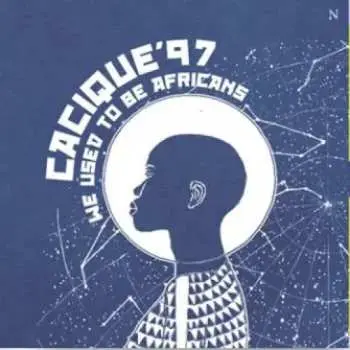 LP Cacique'97: We Used To Be Africans LTD | CLR