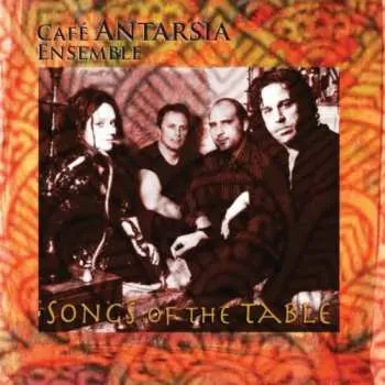 CD Café Antarsia Ensemble: Songs Of The Table