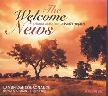 CD Cambridge Consonance: The Welcome News - Choral Music Of Carson Cooman
