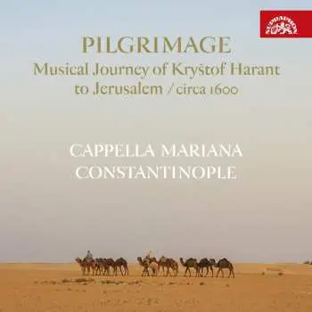 CD Cappella Mariana: Pilgrimage / Hudební Pouť Kryštofa Haranta Do Jeruzaléma / Circa 1600