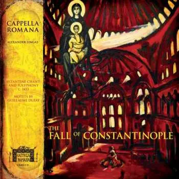 CD Cappella Romana: The Fall Of Constantinople