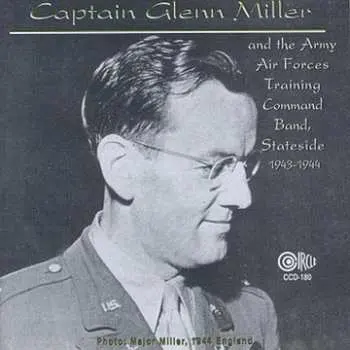 CD Capt Glenn Miller And The Army Air Forces Training Command Orchestra: Stateside 1943-1944