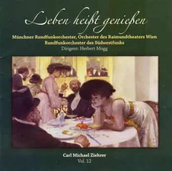 CD Carl Michael Ziehrer: Ziehrer-edition Vol.12 "leben Heißt Genießen"