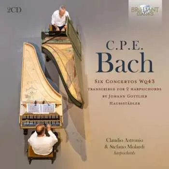 2CD Carl Philipp Emanuel Bach: Hamburger Cembalokonzerte Wq.43 Nr.1-6 (in Transkriptionen Für 2 Cembali Von Johann Gottlieb Haußstädler Ca.1778)