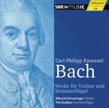 CD Carl Philipp Emanuel Bach: Werke Für Violine Und Hammerflügel / Works For Violin And Pianoforte