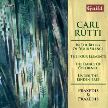 CD Carl Rütti: In The Belfry Of Your Silence; The Four Elements, The Dance Of Obedience; Under The Linden Tree