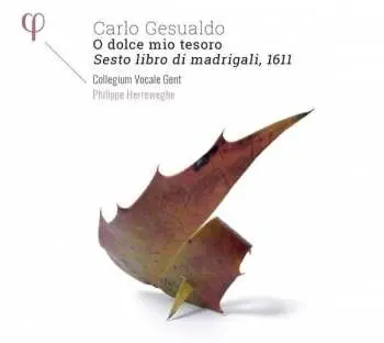 CD Carlo Gesualdo: O Dolce Mio Tesoro - Madrigali A Cinque Voci, Libro Sesto (1611)