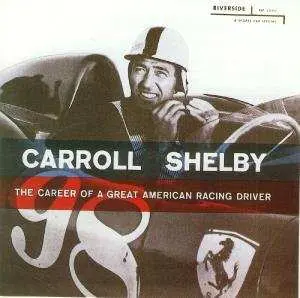 CD Carroll Shelby: The Career Of A Great American Racing Driver
