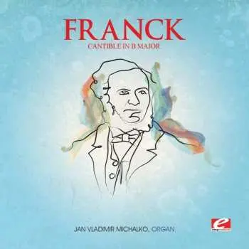 CD César Franck: Cantible B Maj Trois Pieces