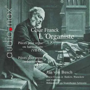 CD César Franck: L'Organiste (Pièces Pour Orgue Ou Harmonium VII-IX / Pièces Pour Orgue Ou Harmonium 1855)