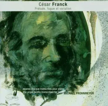 CD César Franck: Oeuvres D'orgue Transcrites Pour Piano / The Organ Works Transcribed For Piano