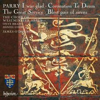 CD Charles Hubert Hastings Parry: I Was Glad • Coronation Te Deum • The Great Service • Blest Pair Of Sirens