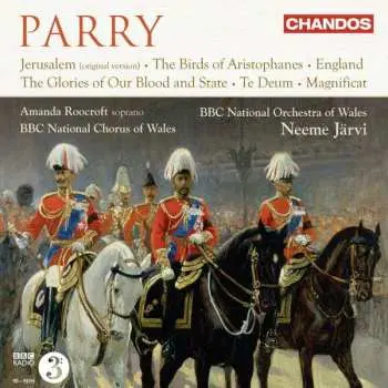 CD Charles Hubert Hastings Parry: Jerusalem / The Birds Of Aristophanes / England / Thge Glories Of Our Blood And State / Te Deum / Magnificat (Works For Chorus And Orchestra)