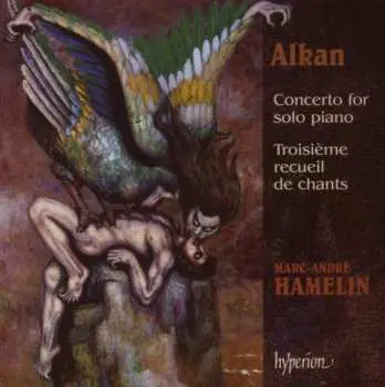 CD Charles-Valentin Alkan: Concerto For Solo Piano / Troisième Recueil De Chants