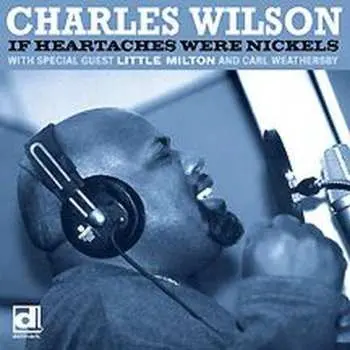 CD Charles Wilson: If Heartaches Were Nickels
