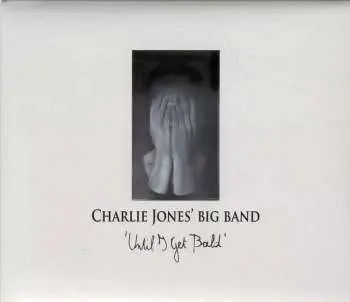 CD Charlie Jones' Big Band: Until I Get Bald