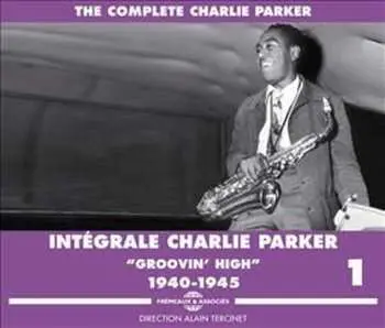 3CD Charlie Parker: Intégrale Charlie Parker Vol. 1 "Groovin' High" 1940 - 1945