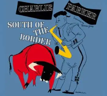 CD Charlie Parker: South Of The Border LTD | DIGI