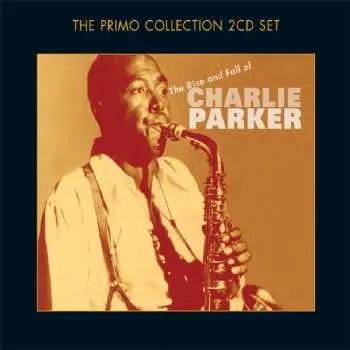 2CD Charlie Parker: The Rise And Fall Of Charlie Parker