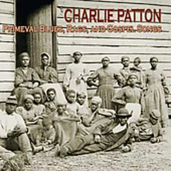 CD Charley Patton: Primeval Blues, Rags, And Gospel Songs