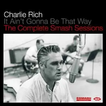 CD Charlie Rich: It Ain't Gonna Be That Way: The Complete Smash Sessions