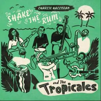 LP Charlie & The Tropicales: Shake The Rum CLR | LTD