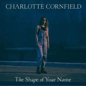 LP Charlotte Cornfield: The Shape Of Your Name
