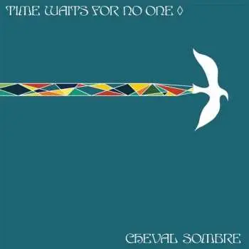 LP Cheval Sombre: Time Waits For No One CLR