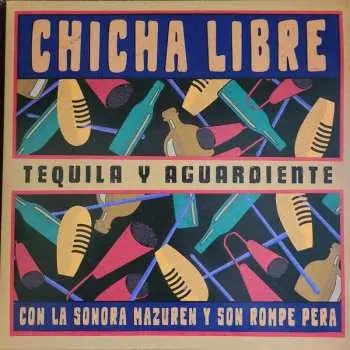 LP Chicha Libre: Tequila Y Aguardiente