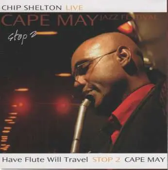 2CD Chip Shelton: Have Flute Will Travel — Stop 2 — Cape May Jazz Festival (Live)