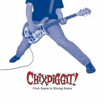 LP Chixdiggit: From Scene To Shining Scene