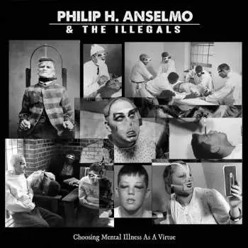 CD Philip H. Anselmo & The Illegals: Choosing Mental Illness As A Virtue DIGI