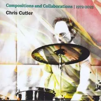 11CD/Box Set Chris Cutler: Compositions And Collaborations | 1972-2022 LTD