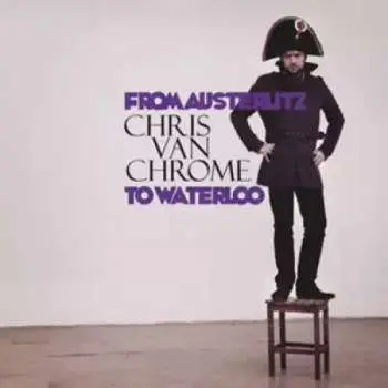 LP Chris Van Chrome: From Austerlitz To Waterloo