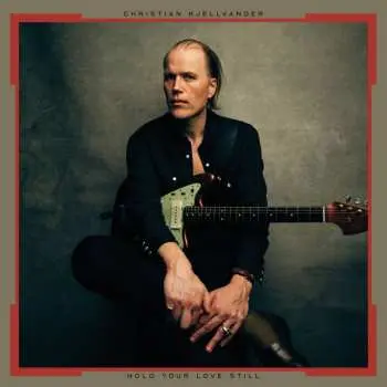 CD Christian Kjellvander: Hold Your Love Still