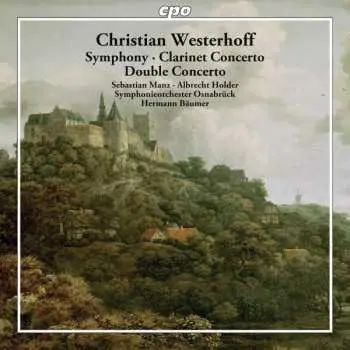 CD Christian Wilhelm Westerhoff: Symphony ∙ Clarinet Concerto ∙ Double Concerto
