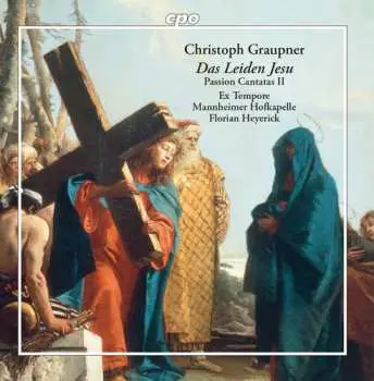 CD Christoph Graupner: Das Leiden Jesu: Passion Cantatas II