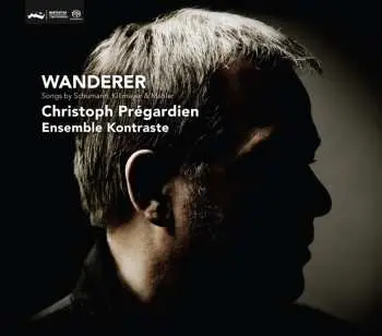 SACD Christoph Prégardien: Wanderer (Songs By Schumann, Killmayer & Mahler)