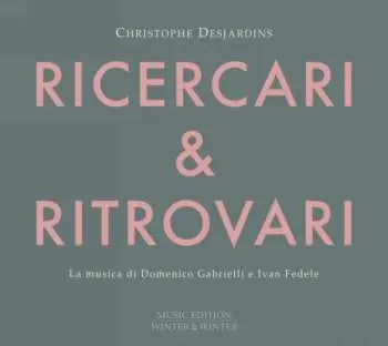 CD Christophe Desjardins: Ricercari & Ritrovari