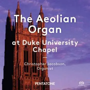 SACD Christopher Jacobson: The Aeolian Organ At Duke University Chapel