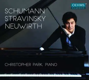 CD Christopher Park: Schumann ; Stravinsky ; Neuwirth